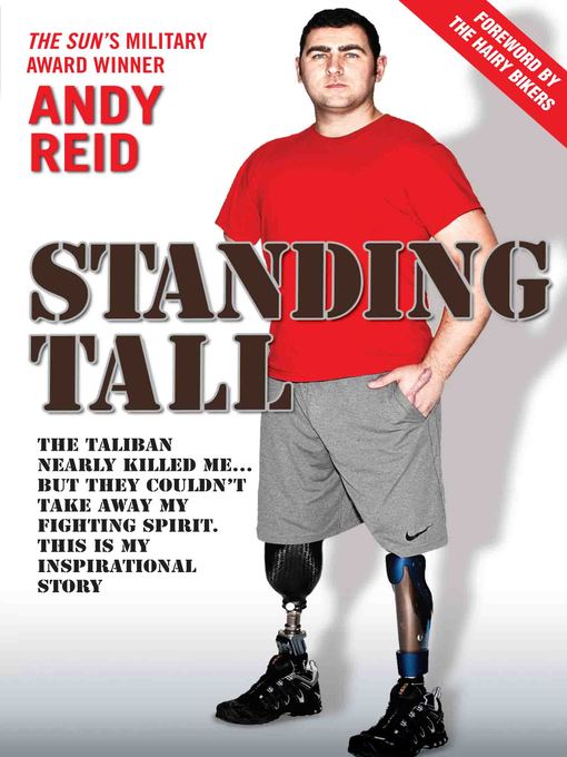 Title details for Standing Tall--The Taliban Nearly Killed Me....But They Couldn't Take Away My Fighting Spirit. the Inspirational Story of a True British Hero by Andy Reid - Available